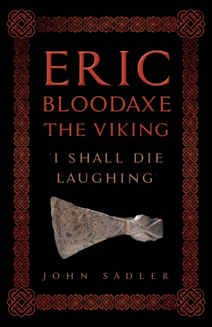 Eric Bloodaxe The Viking : 'I Shall Die Laughing'