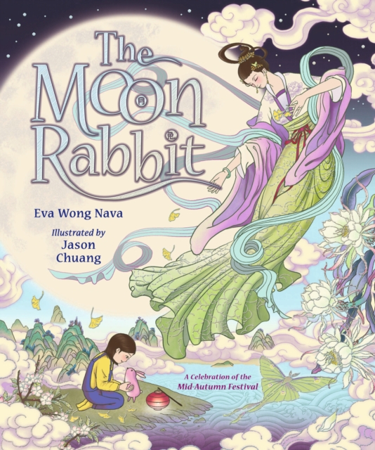 The Moon Rabbit: A Celebration of the Mid-Autumn Festival : An epic fantasy picture book retelling inspired by the legend of the moon goddess, and her tale of love, immortality and magic