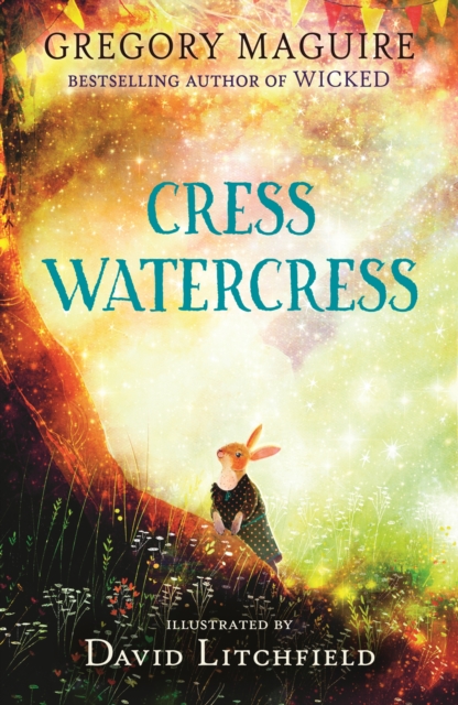 Cress Watercress : A beautifully illustrated anthropomorphic animal adventure for ages 8, 9, 10, 11, 12, from the author of the novel Wicked; themes of friendship, family and loss