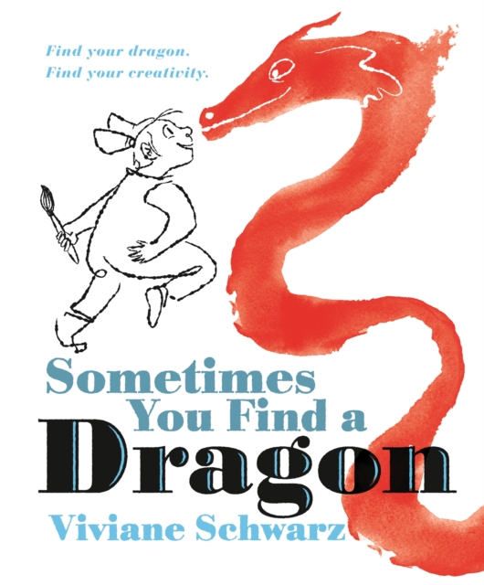 Sometimes You Find a Dragon : An inspiring picture book that encourages creativity