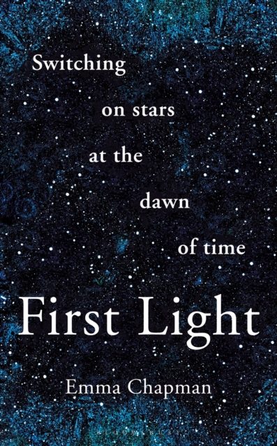 First Light : Switching on Stars at the Dawn of Time, revised edition