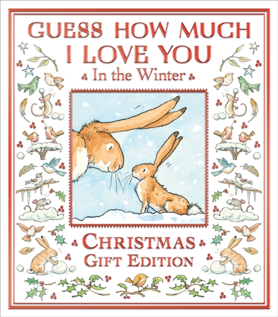 Guess How Much I Love You in the Winter : A festive snowy picture book featuring the bestselling Guess How Much I Love You hares, the perfect Christmas present for all ages