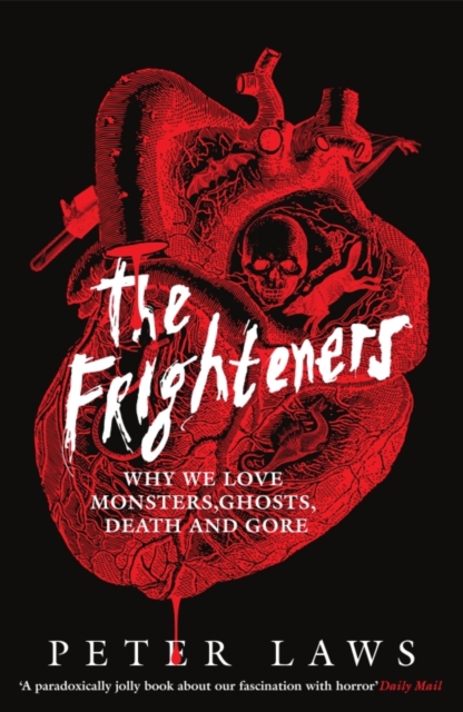 The Frighteners : Why We Love Monsters, Ghosts, Death & Gore