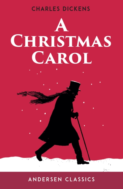 A Christmas Carol : The Original Unabridged Text