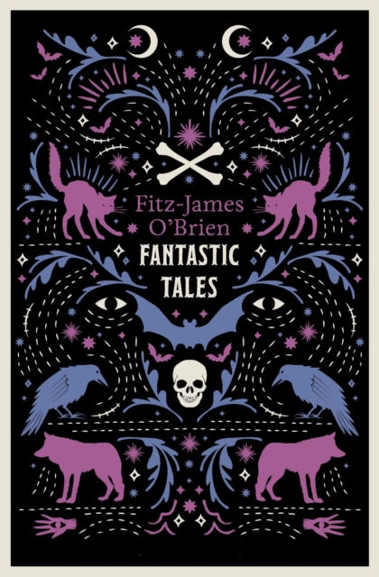 The Fantastic Tales of Fitz-James O'Brien : Fully Annotated Edition